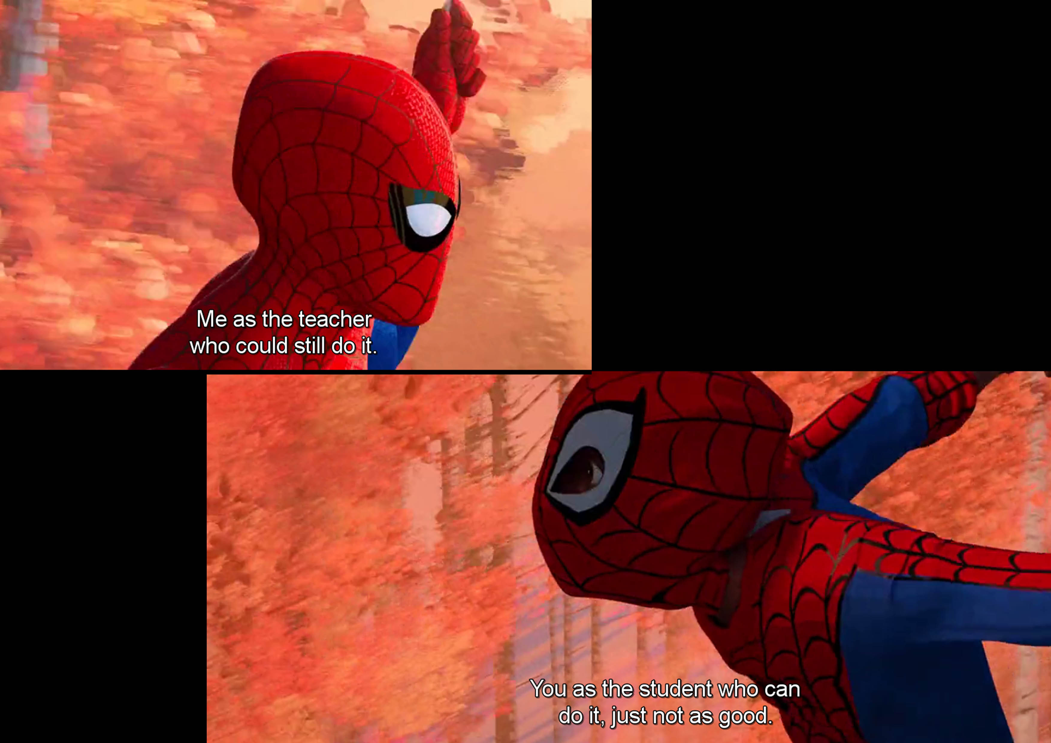 me as the teacher who could still do it you as the student who can just not as good