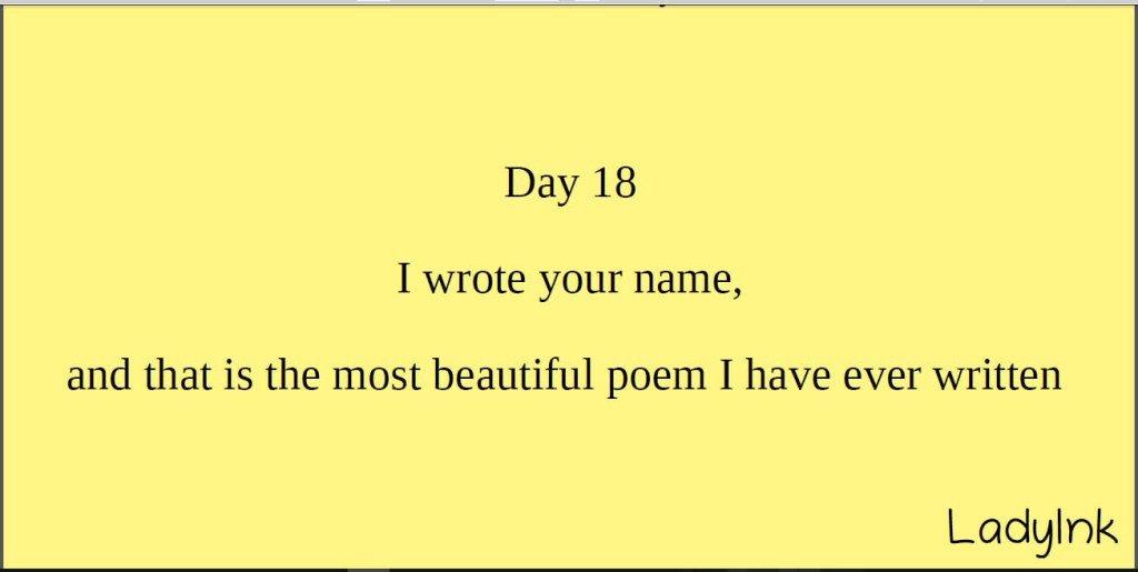 I wrote your name and that is the most beautiful poem I have ever written