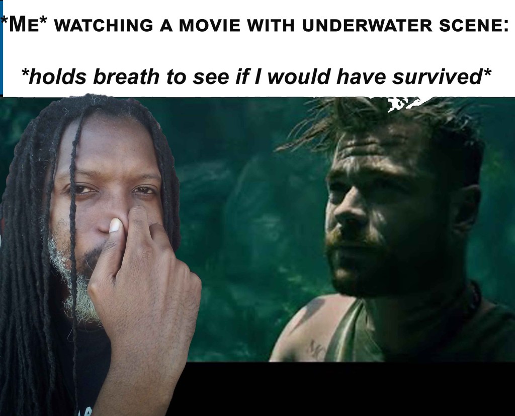 Holding breath to see if I would survive an underwater movie scene