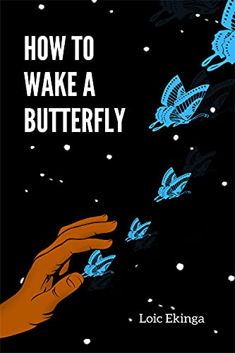How to wake a butterfly
Loic Ekinga chapbook