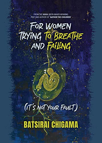 For Women Trying To Breathe And Failing (its not your fault) Batsirai Chigama