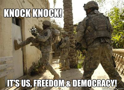 Soldiers breaking open a door and its captioned knock knock its us freedom and democracy