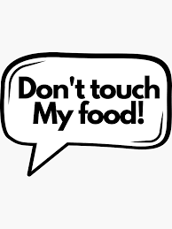 Dont touch my food